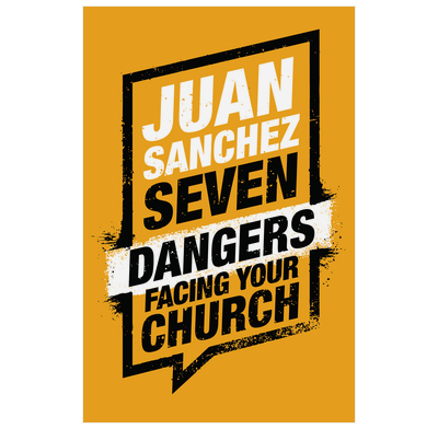 Seven Dangers Facing Your Church