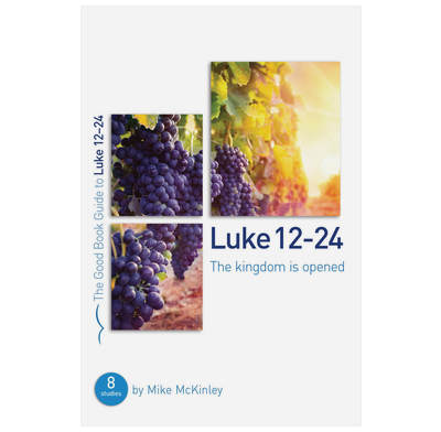 Luke 12-24: The kingdom is opened