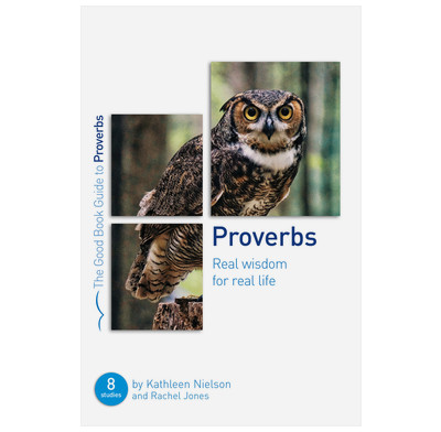 Proverbs: Real Wisdom for Real Life