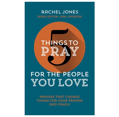 5 Things to Pray for the People You Love